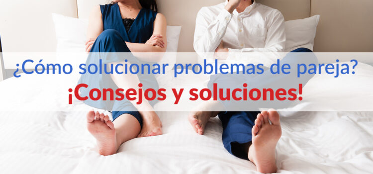 Pasos para solucionar los problemas de pareja